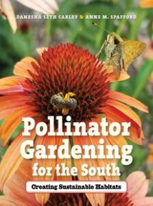 Book Title: Pollinator Gardening For the South; Creating Sustainable Habitats by: Danesha Seth-Carley & Anne Spafford